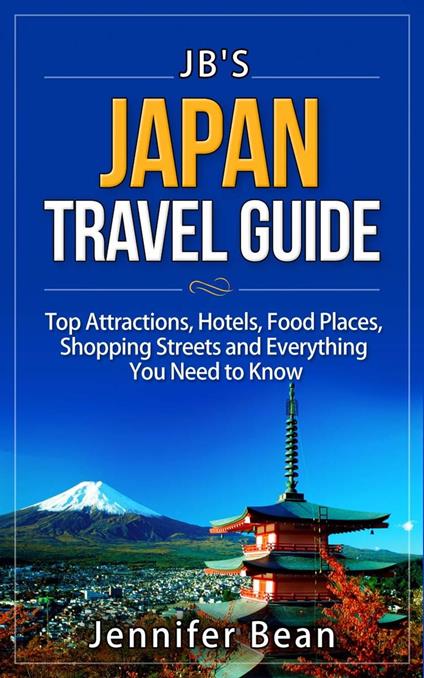 Japan Travel Guide: Top Attractions, Hotels, Food Places, Shopping Streets, and Everything You Need to Know