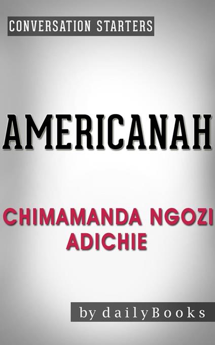 Americanah: A Novel by Chimamanda Ngozi Adichie | Conversation Starters