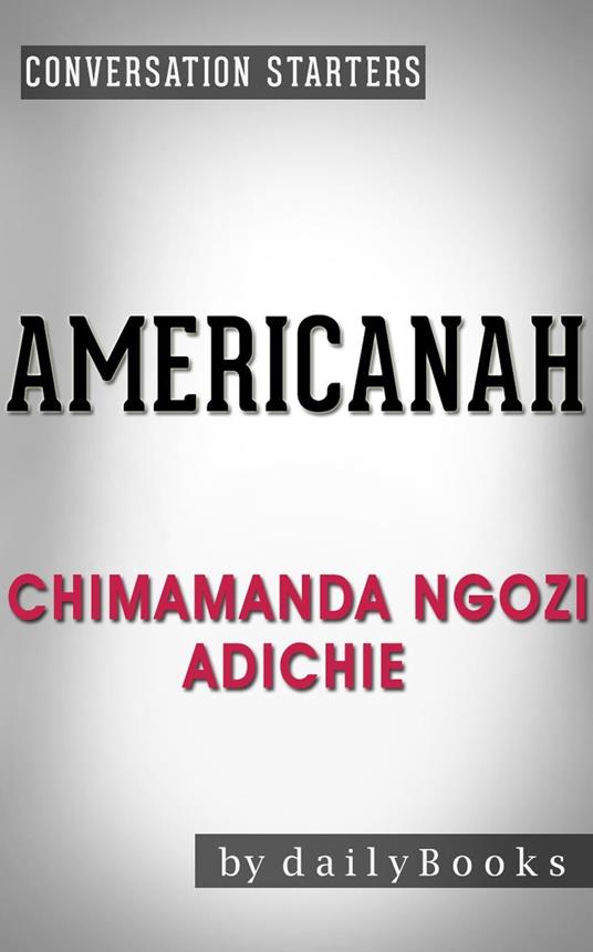 Americanah: A Novel by Chimamanda Ngozi Adichie | Conversation Starters