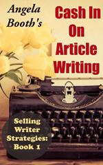 Cash In On Article Writing: Selling Writer Strategies 1