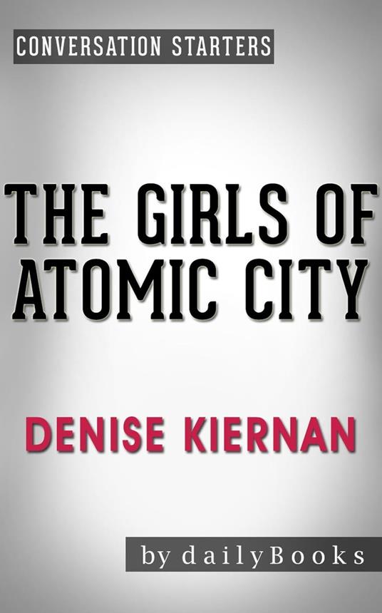 The Girls of Atomic City: by Denise Kiernan | Conversation Starters