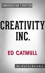 Creativity Inc.: by Ed Catmull | Conversation Starters