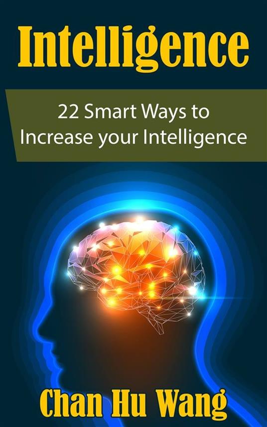 Intelligence: 22 Smart Ways to Increase your Intelligence