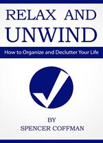 Relax And Unwind - How To Organize And Declutter Your Life