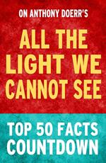 All the Light We Cannot See - Top 50 Facts Countdown
