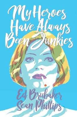 My Heroes Have Always Been Junkies - Ed Brubaker - cover