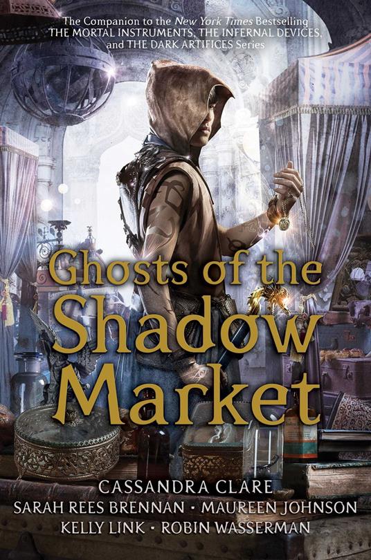 Ghosts of the Shadow Market - Cassandra Clare,Maureen Johnson,Kelly Link,Sarah Rees Brennan - ebook