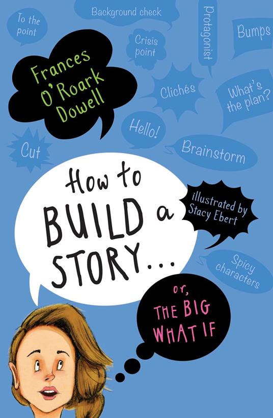 How to Build a Story . . . Or, the Big What If - Frances O'Roark Dowell,Stacy Ebert - ebook