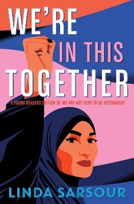 We're in This Together: A Young Readers Edition of We Are Not Here to Be Bystanders - Linda Sarsour - cover