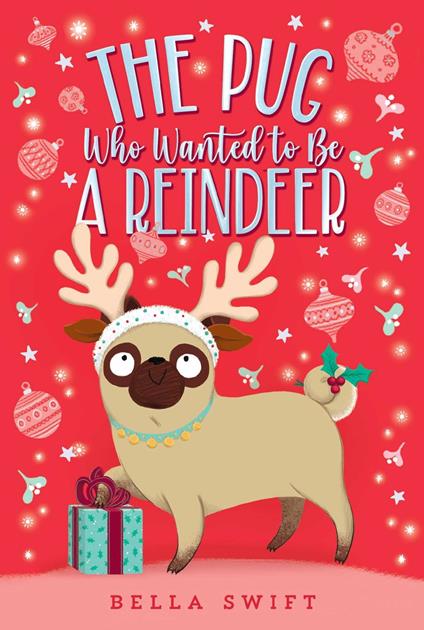 The Pug Who Wanted to Be a Reindeer - Bella Swift - ebook