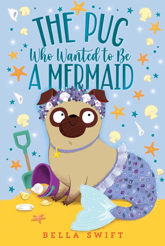 The Pug Who Wanted to Be a Mermaid - Bella Swift - ebook