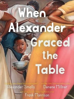 When Alexander Graced the Table - Alexander Smalls,Denene Millner - cover