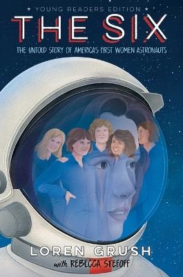 The Six -- Young Readers Edition: The Untold Story of America's First Women Astronauts - Loren Grush - cover