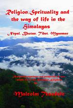 Religion, Spirituality, and the Way of Life in the Himalayas: Nepal, Bhutan, Tibet and Myanmar