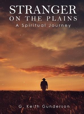 Stranger on the Plains: A Spiritual Journey - G Keith Gunderson - cover