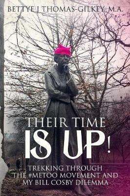 Their Time Is Up!: Trekking Through the #MeToo Movement and My Bill Cosby Dilemma - M a Bettye J Thomas-Gilkey - cover