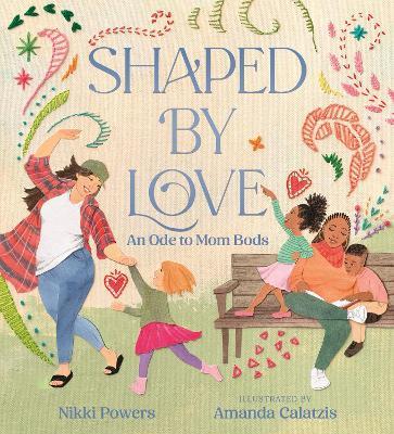 Shaped by Love: An Ode to Mom Bods - Nikki Powers - cover