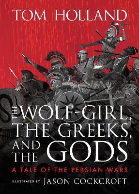 The Wolf-Girl, the Greeks, and the Gods: A Tale of the Persian Wars - Tom Holland - cover