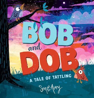 Bob and Dob: A Tale of Tattling - Sean E Avery - cover
