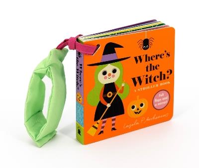 Where's the Witch?: A Stroller Book: (An Interactive, Sensory Lift-the-Flap Book with Felt Flaps and a Mirror for Babies & Toddlers. Halloween Friends Include a Vampire, Skeleton, & Spider.) - cover