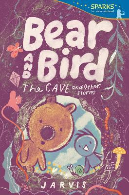 Bear and Bird: The Cave and Other Stories: Candlewick Sparks - Jarvis - cover