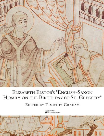 Elizabeth Elstob's "English-Saxon Homily on the Birth-day of St. Gregory"