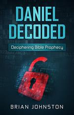 Daniel Decoded: Deciphering Bible Prophecy