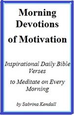 Morning Devotions of Motivation Inspirational Daily Bible Verses to Meditate on Every Morning