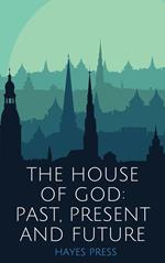 The House of God: Past, Present and Future