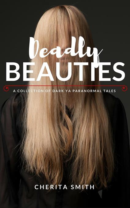Deadly Beauties: Dark YA Paranormal Tales of Troubled Girls - Cherita Smith - ebook