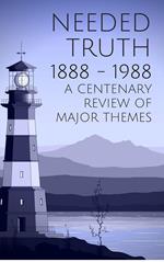 Needed Truth 1888-1988: A Centenary Review of Major Themes