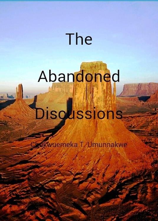The Abandoned Discussions - EMEKA UMUNNAKWE - ebook
