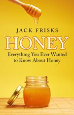 Everything You Ever Wanted to Know About Honey