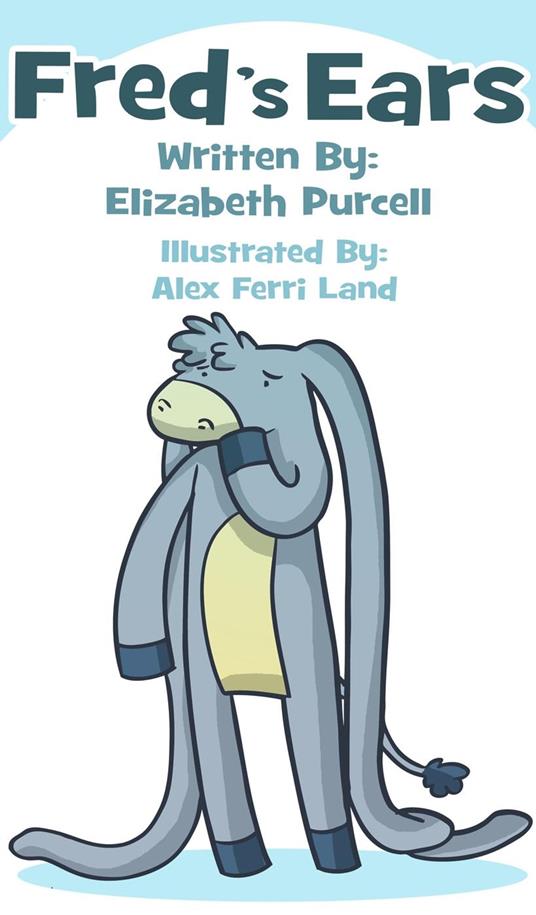 Fred's Ears: When He Hides His Big Floppy Ears His Friends Can't Find Him - Elizabeth Purcell - ebook