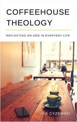 Coffeehouse Theology: Reflecting on God in Everyday Life