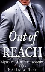 Out of Reach (Alpha Billionaire Romance)