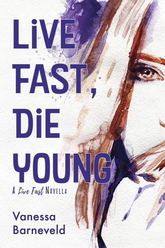 Live Fast, Die Young - Vanessa Barneveld - ebook