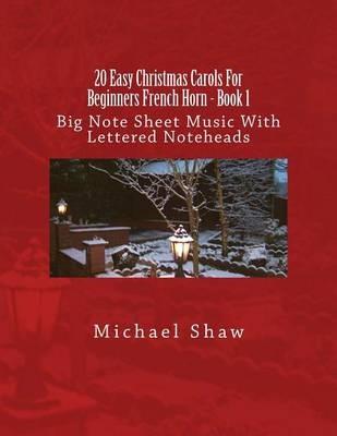 20 Easy Christmas Carols For Beginners French Horn - Book 1: Big Note Sheet Music With Lettered Noteheads - Michael Shaw - cover