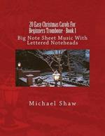 20 Easy Christmas Carols For Beginners Trombone - Book 1: Big Note Sheet Music With Lettered Noteheads