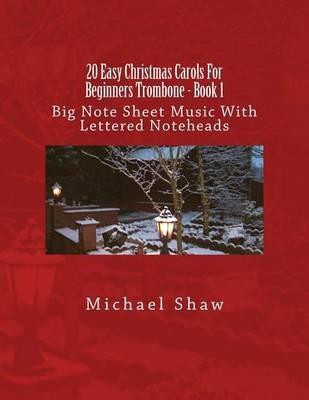 20 Easy Christmas Carols For Beginners Trombone - Book 1: Big Note Sheet Music With Lettered Noteheads - Michael Shaw - cover