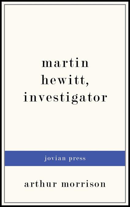 Martin Hewitt, Investigator