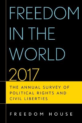 Freedom in the World 2017: The Annual Survey of Political Rights and Civil Liberties - Freedom House - cover