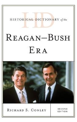 Historical Dictionary of the Reagan-Bush Era - Richard S. Conley - cover