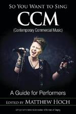 So You Want to Sing CCM (Contemporary Commercial Music): A Guide for Performers