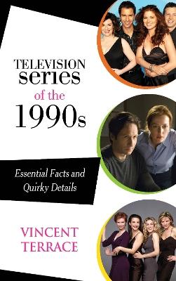 Television Series of the 1990s: Essential Facts and Quirky Details - Vincent Terrace - cover