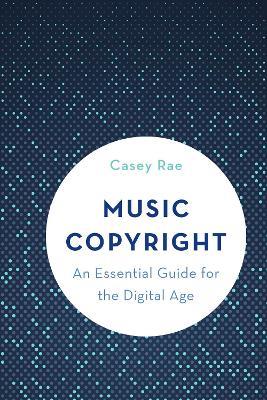 Music Copyright: An Essential Guide for the Digital Age - Casey Rae - cover