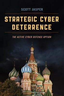 Strategic Cyber Deterrence: The Active Cyber Defense Option - Scott Jasper - cover