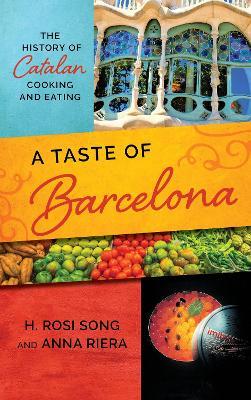 A Taste of Barcelona: The History of Catalan Cooking and Eating - H. Rosi Song,Anna Riera - cover