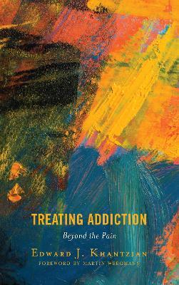 Treating Addiction: Beyond the Pain - Edward J. Khantzian - cover
