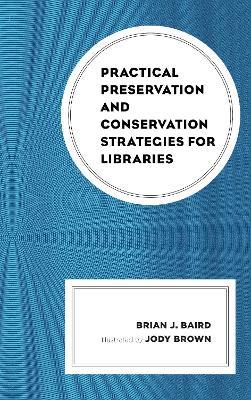 Practical Preservation and Conservation Strategies for Libraries - Brian J. Baird - cover
